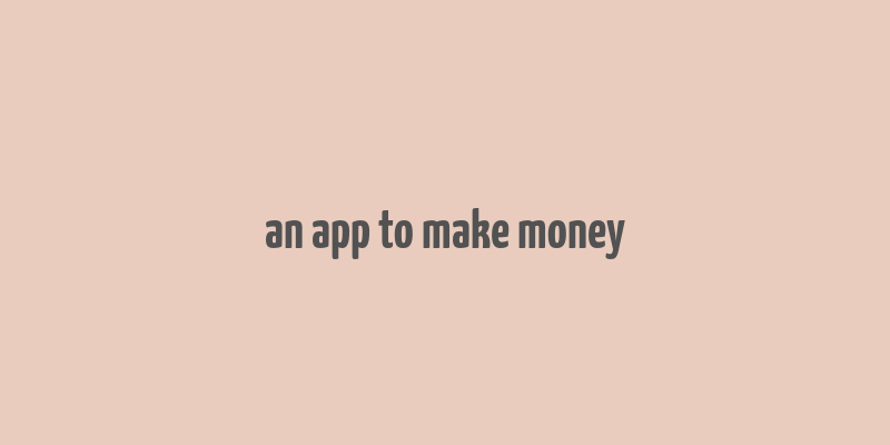 an app to make money