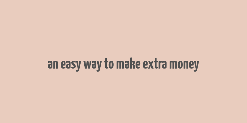 an easy way to make extra money