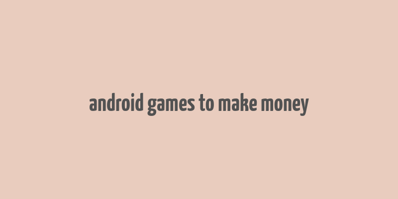 android games to make money