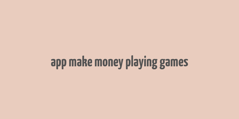 app make money playing games