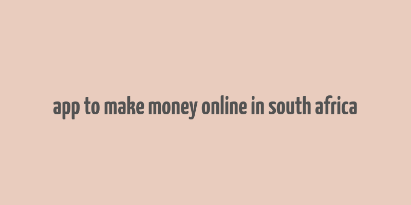 app to make money online in south africa