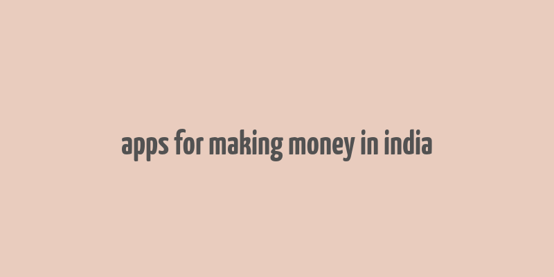 apps for making money in india