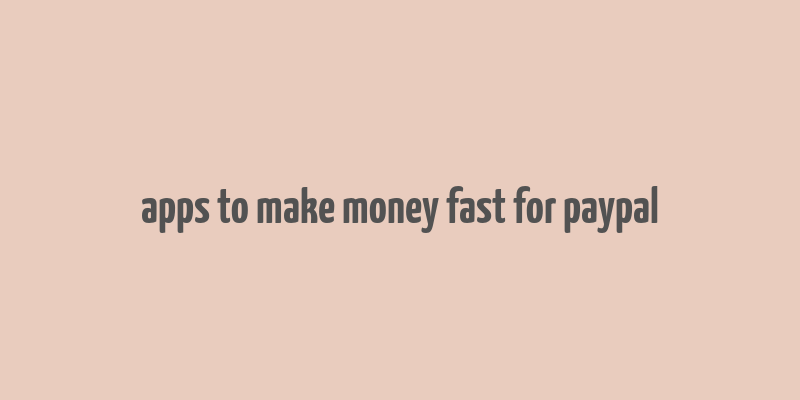 apps to make money fast for paypal