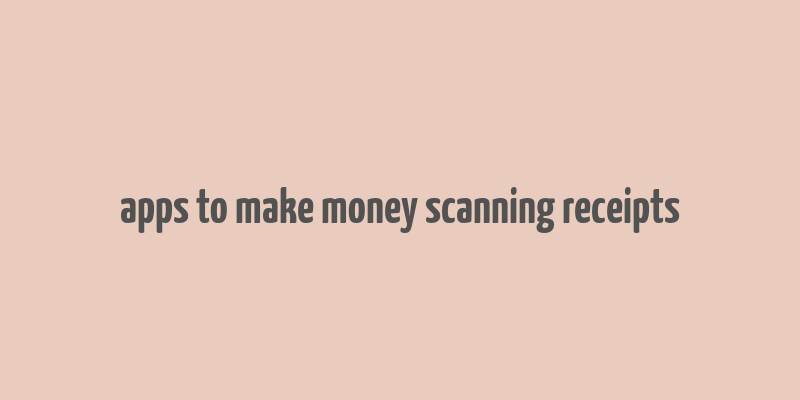 apps to make money scanning receipts