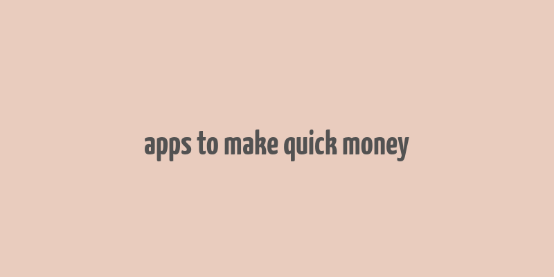 apps to make quick money