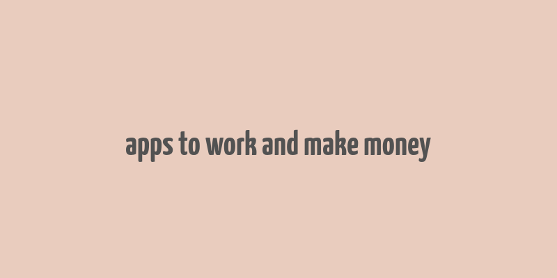 apps to work and make money