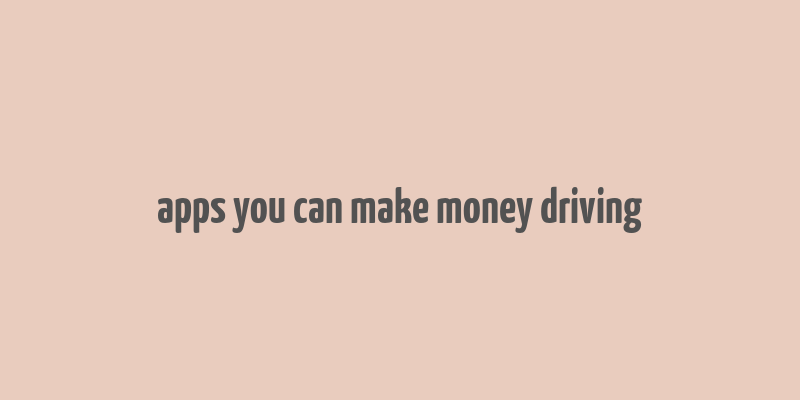 apps you can make money driving