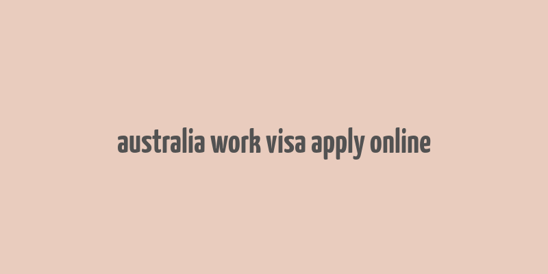 australia work visa apply online