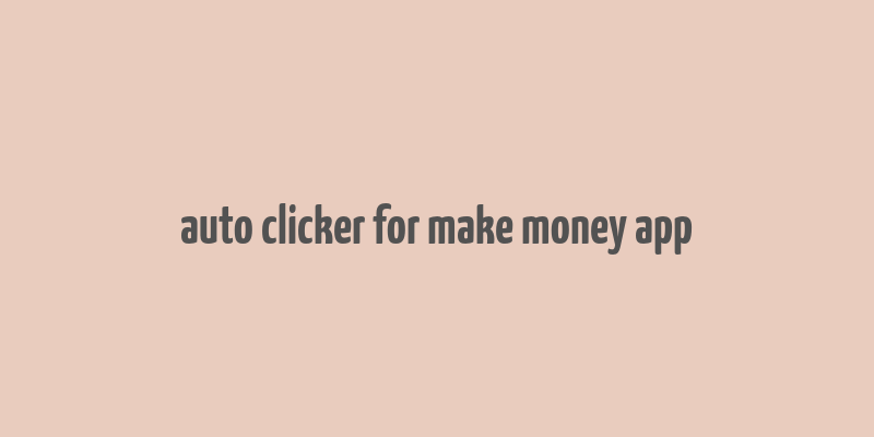 auto clicker for make money app