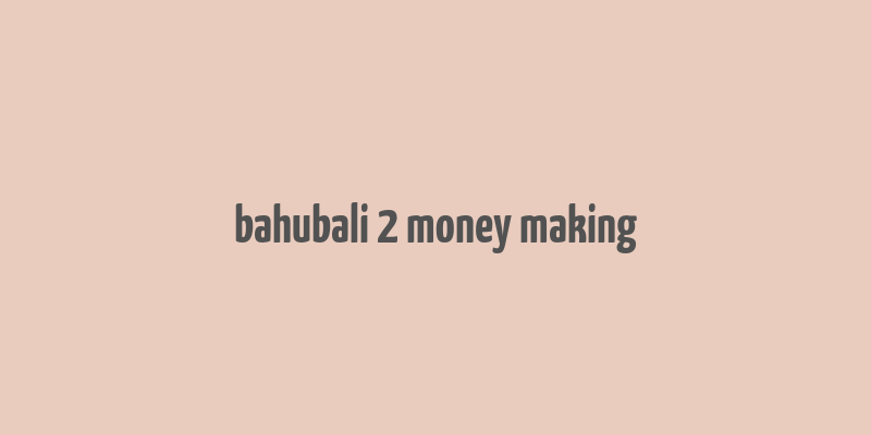 bahubali 2 money making