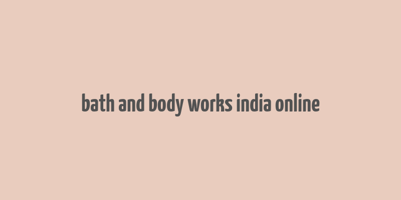 bath and body works india online