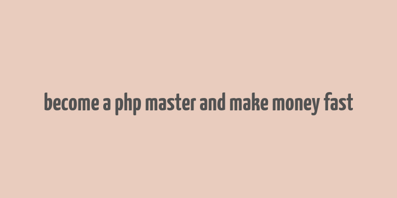 become a php master and make money fast