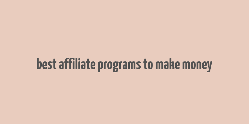 best affiliate programs to make money