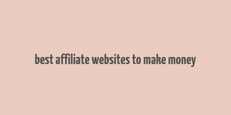 best affiliate websites to make money