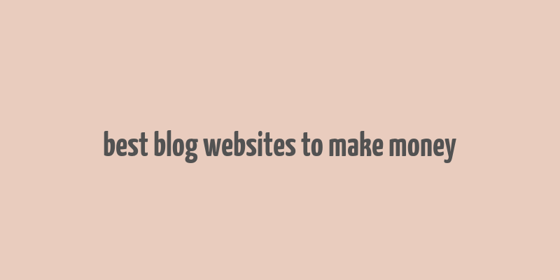 best blog websites to make money