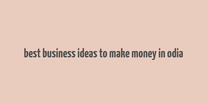 best business ideas to make money in odia