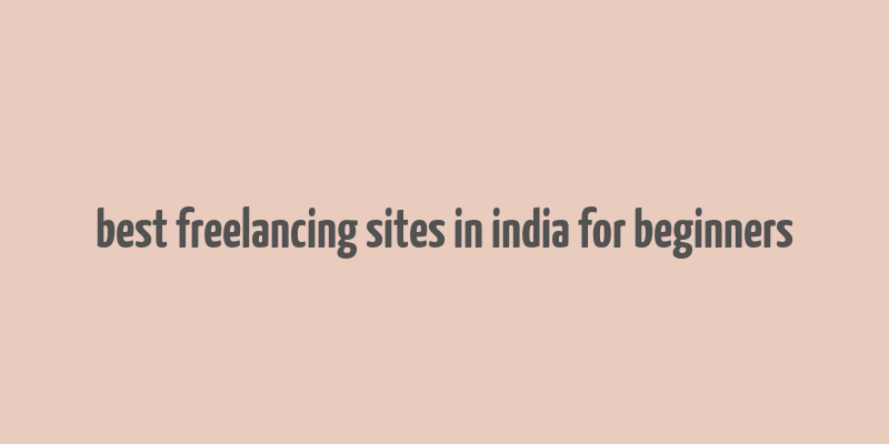 best freelancing sites in india for beginners