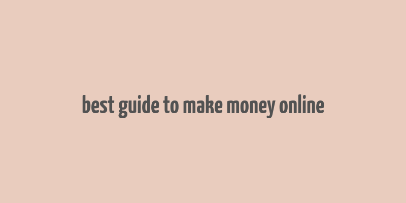 best guide to make money online