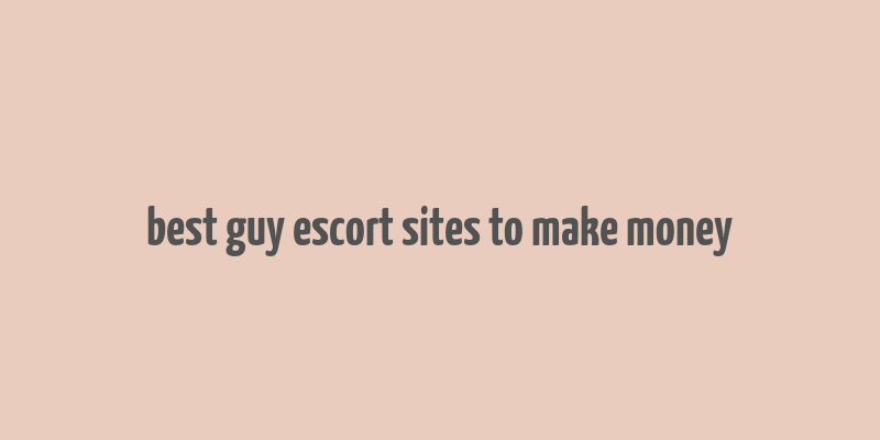 best guy escort sites to make money