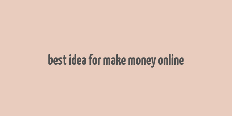 best idea for make money online