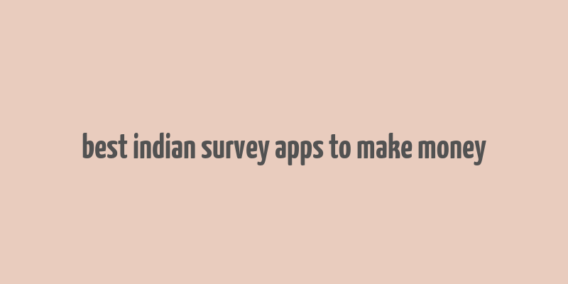 best indian survey apps to make money