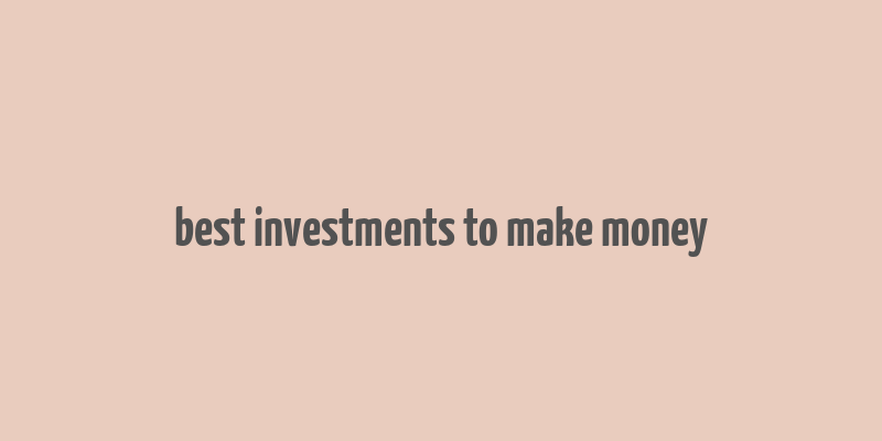 best investments to make money