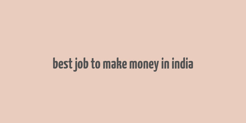 best job to make money in india