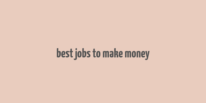 best jobs to make money