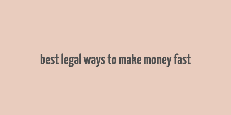 best legal ways to make money fast