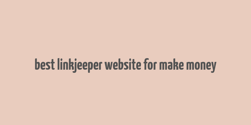 best linkjeeper website for make money