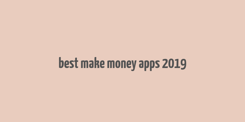 best make money apps 2019