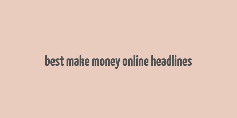 best make money online headlines