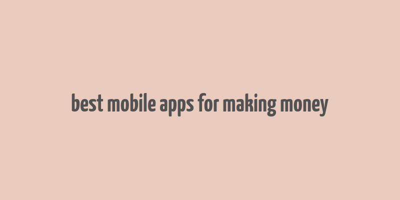 best mobile apps for making money