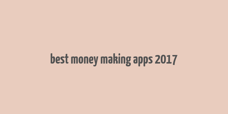 best money making apps 2017