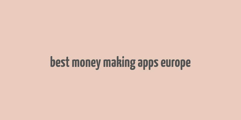 best money making apps europe