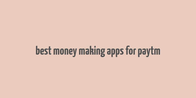 best money making apps for paytm