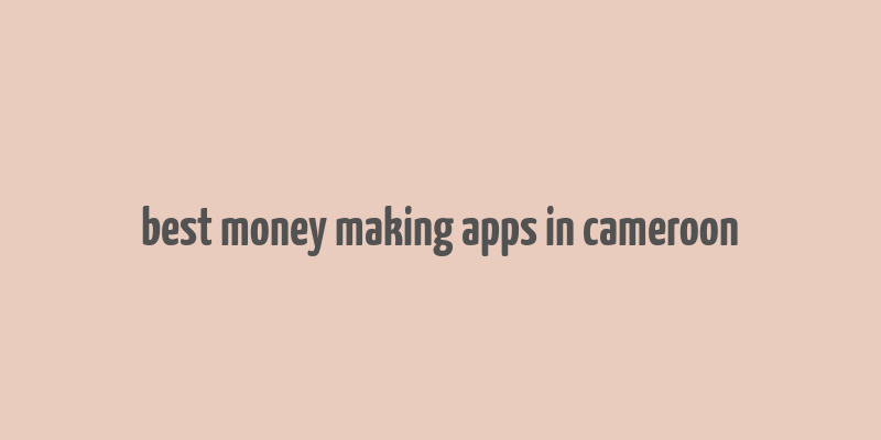 best money making apps in cameroon