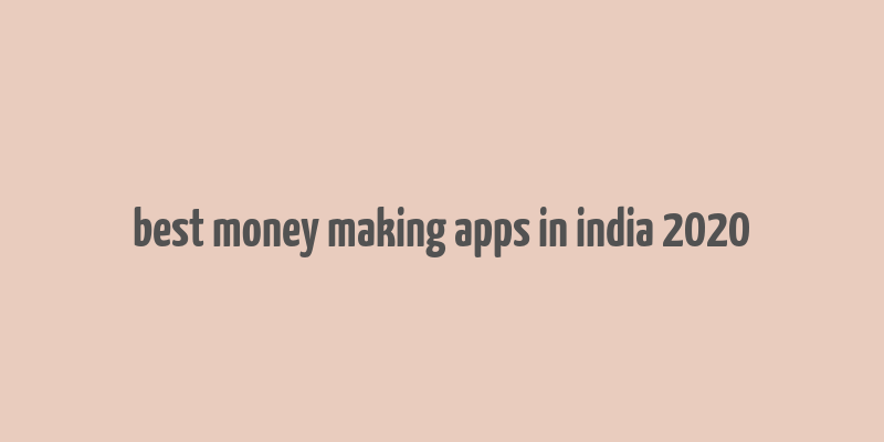 best money making apps in india 2020