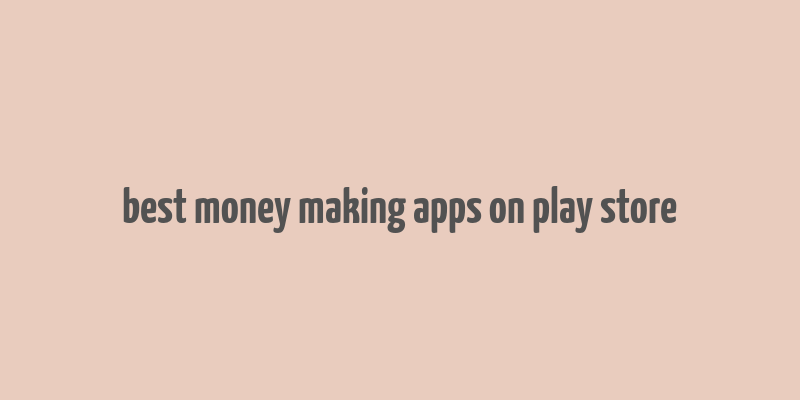 best money making apps on play store