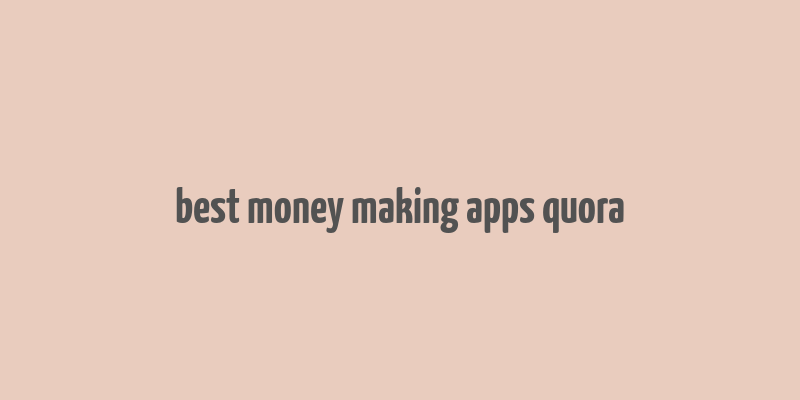 best money making apps quora