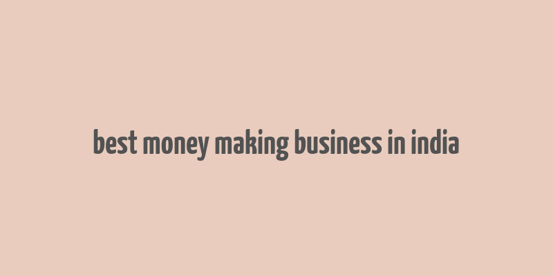 best money making business in india