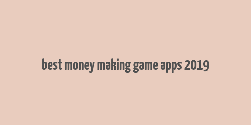 best money making game apps 2019