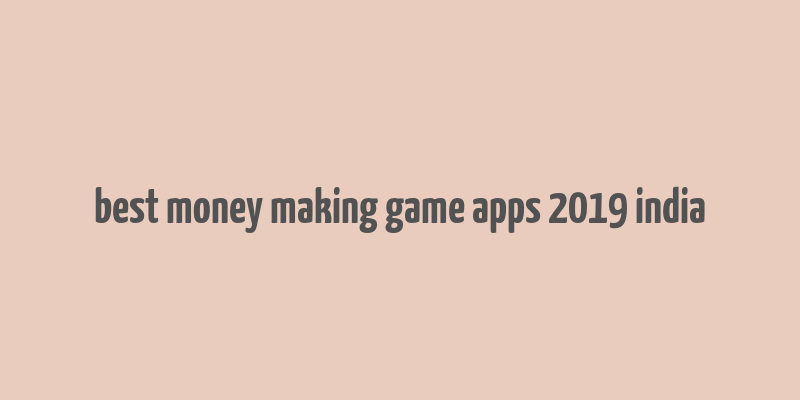 best money making game apps 2019 india