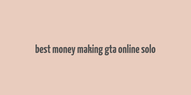 best money making gta online solo