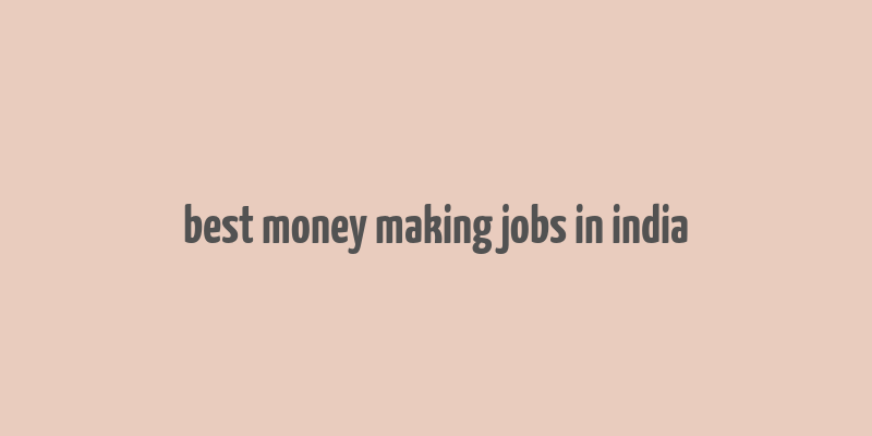 best money making jobs in india