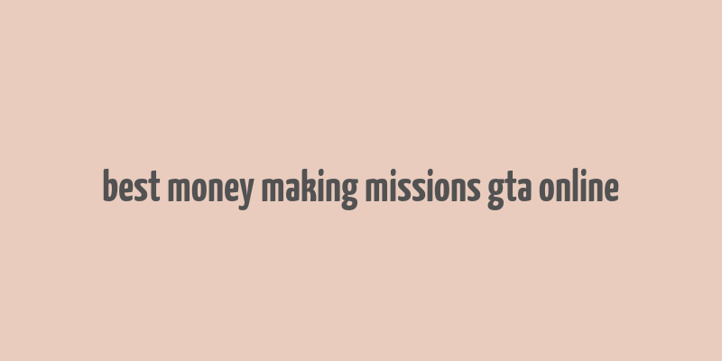 best money making missions gta online