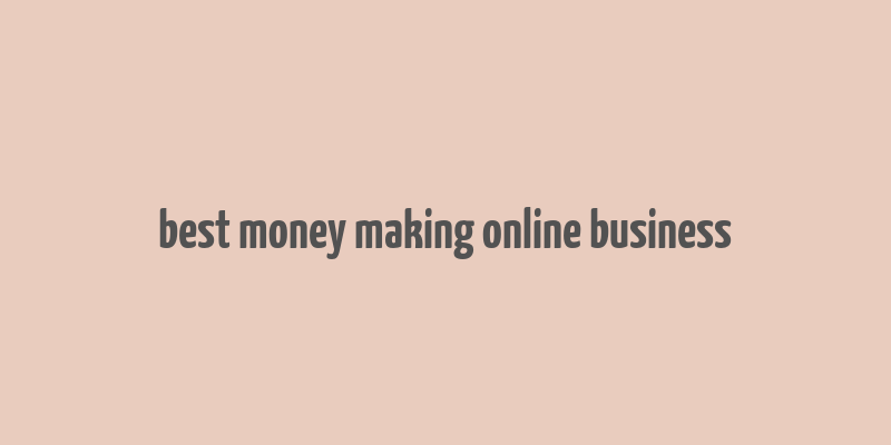 best money making online business