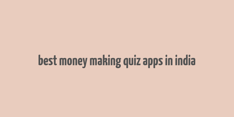 best money making quiz apps in india