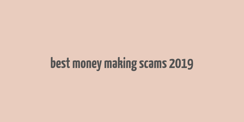 best money making scams 2019