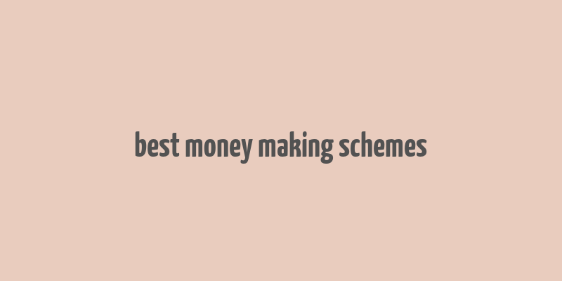 best money making schemes